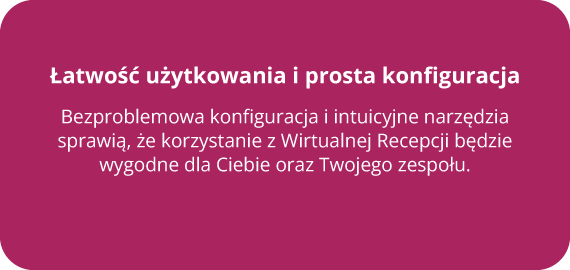 Łatwość użytkowania i prosta konfiguracja 