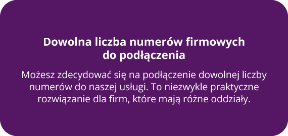 Dowolna liczba numerów firmowych do podłączenia 